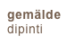 gemälde
dipinti